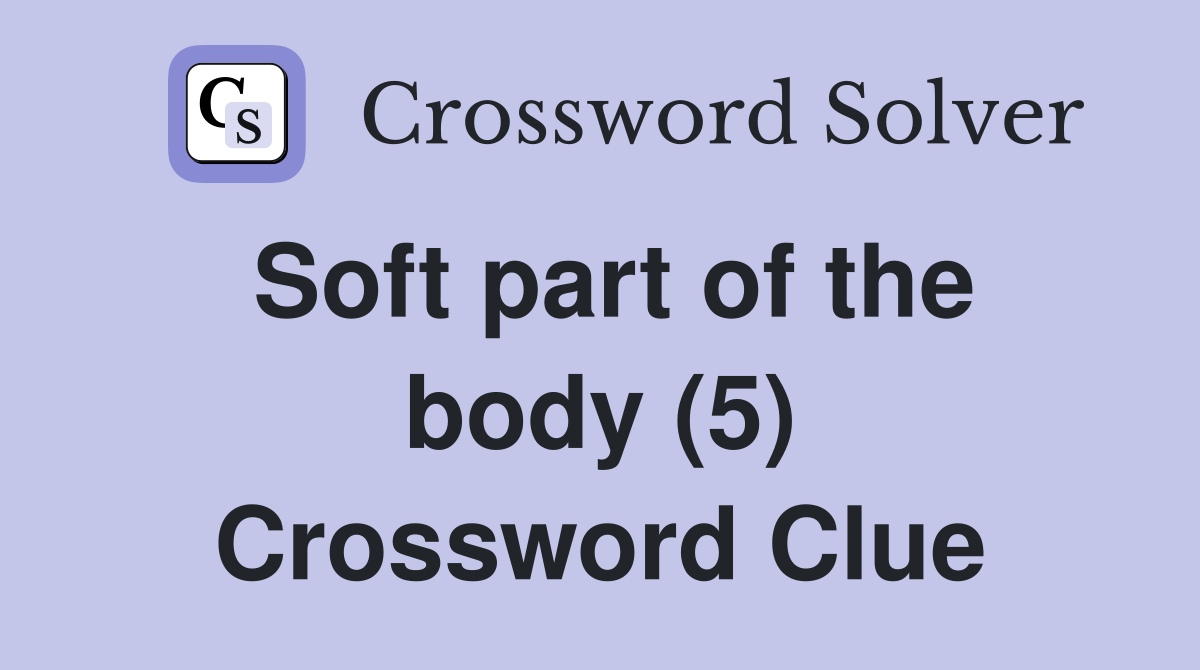Soft part of the body (5) Crossword Clue