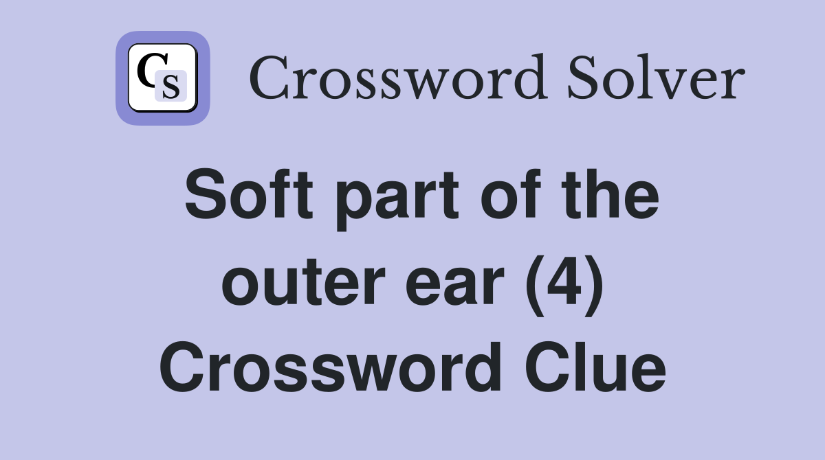 Soft part of the outer ear (4) Crossword Clue