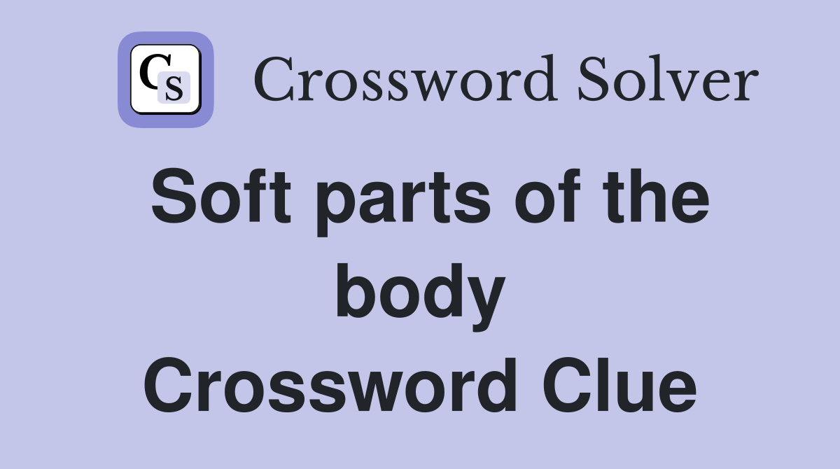 Soft parts of the body Crossword Clue