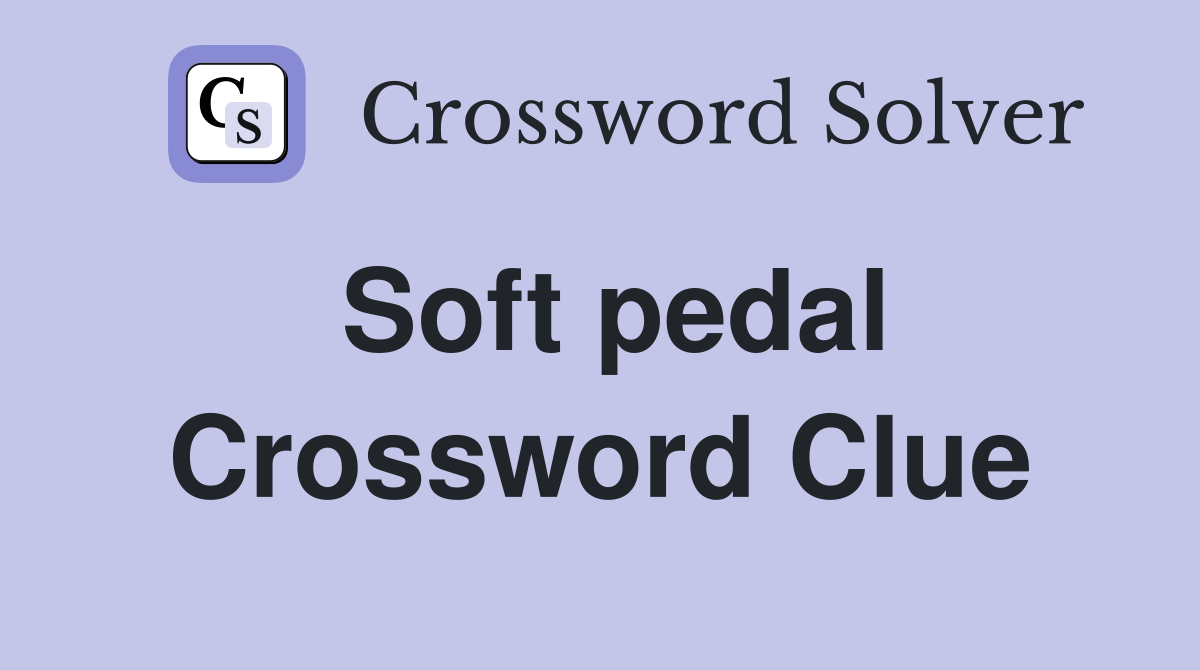 Soft pedal Crossword Clue