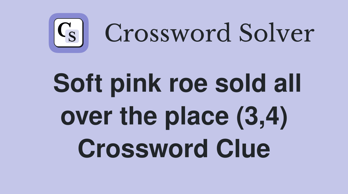 Soft pink roe sold all over the place (3,4) Crossword Clue