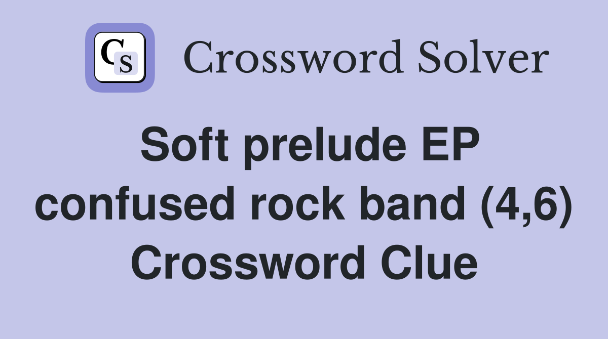 Soft prelude EP confused rock band (4,6) Crossword Clue