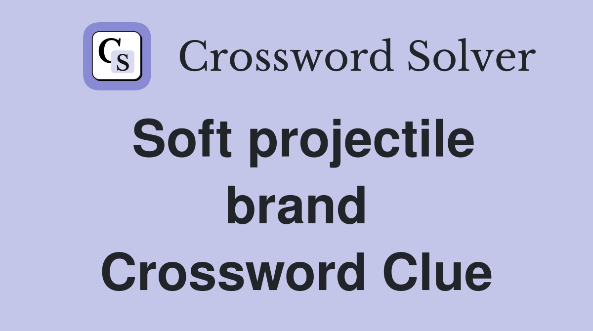 Soft projectile brand Crossword Clue