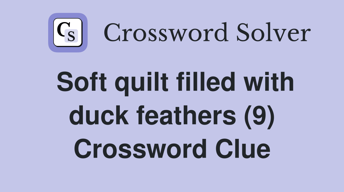 Soft quilt filled with duck feathers (9) Crossword Clue