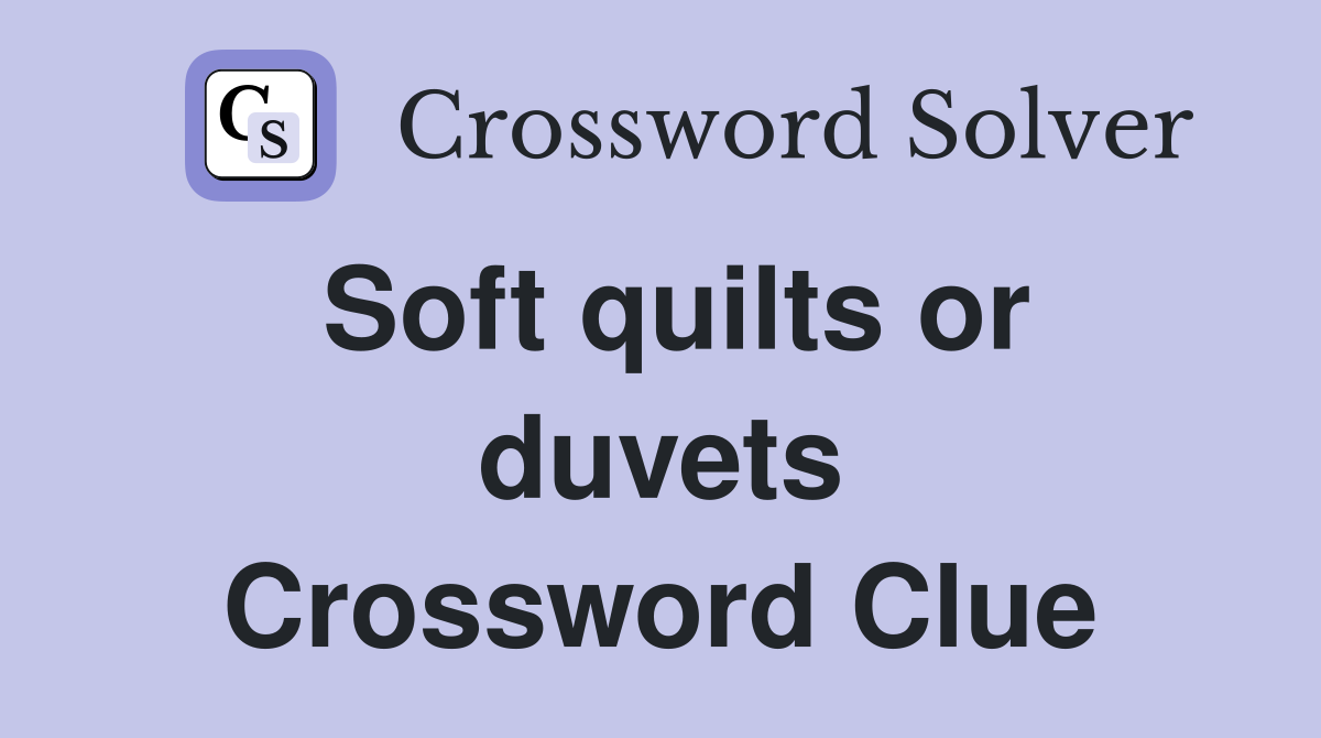 Soft quilts or duvets Crossword Clue