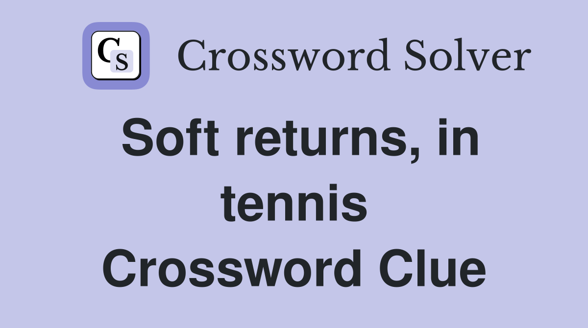 Soft returns, in tennis Crossword Clue