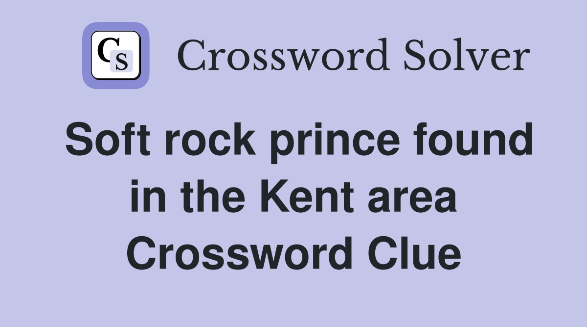 Soft rock prince found in the Kent area Crossword Clue