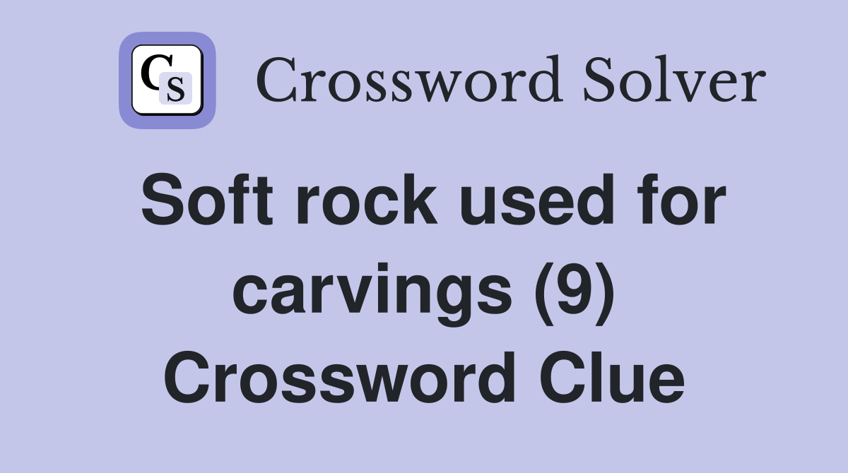 Soft rock used for carvings (9) Crossword Clue