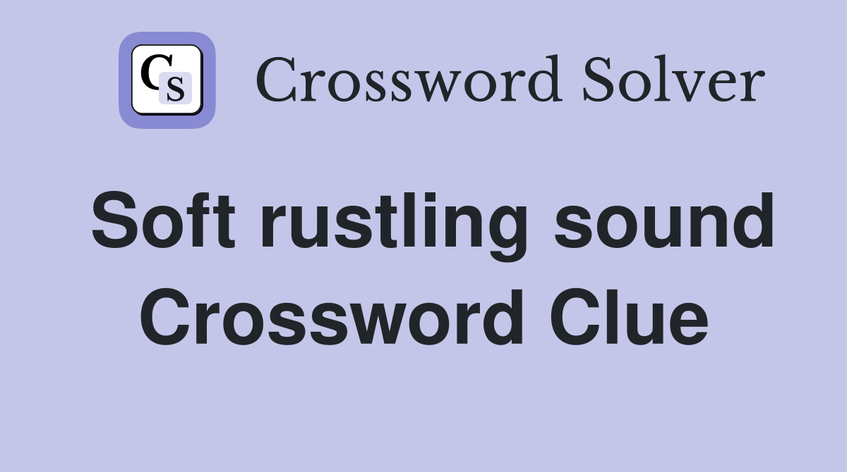 Soft rustling sound Crossword Clue