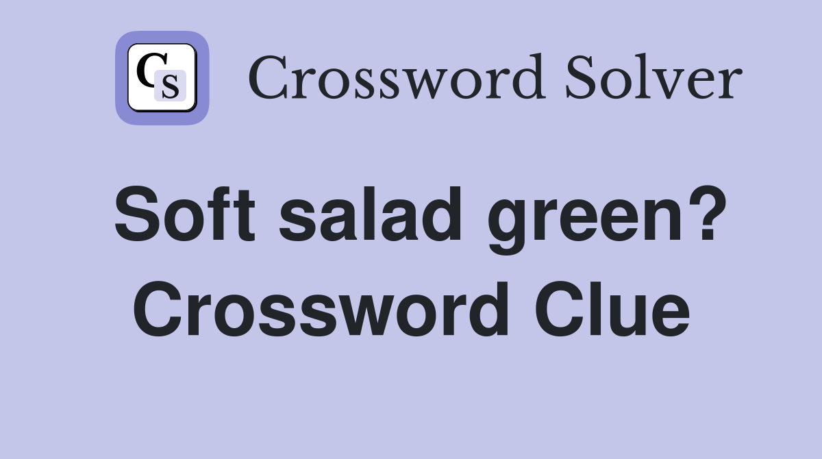 Soft salad green? Crossword Clue