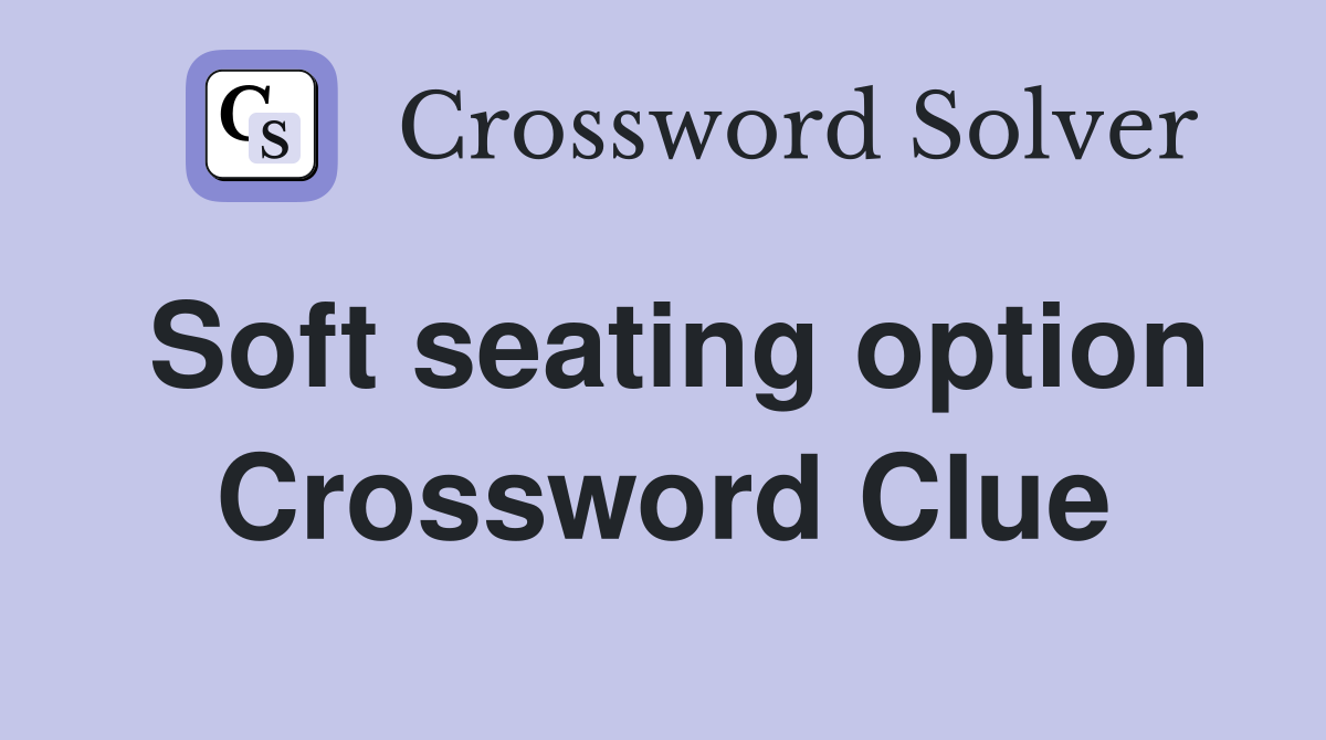 Soft seating option Crossword Clue
