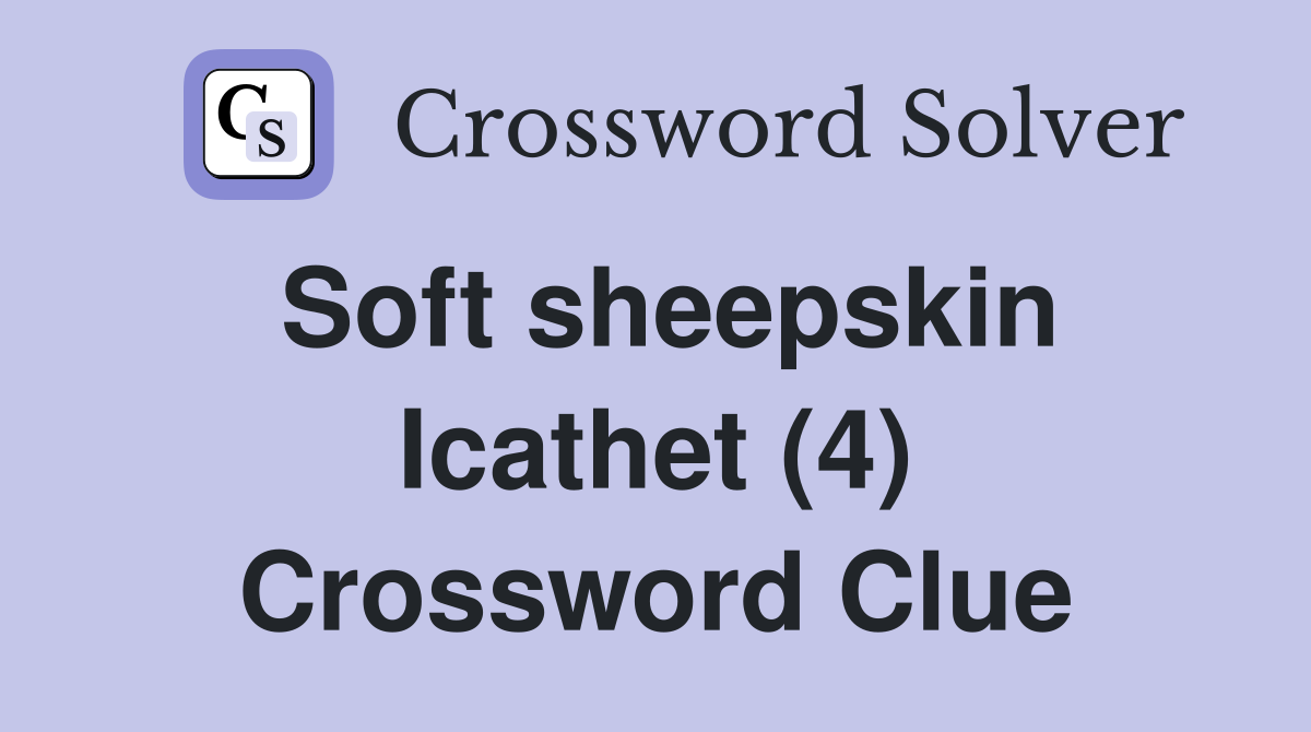 Soft sheepskin Icathet (4) Crossword Clue