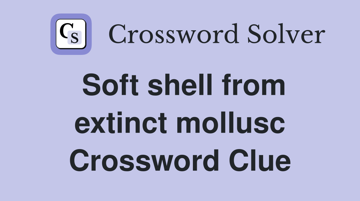 Soft shell from extinct mollusc Crossword Clue