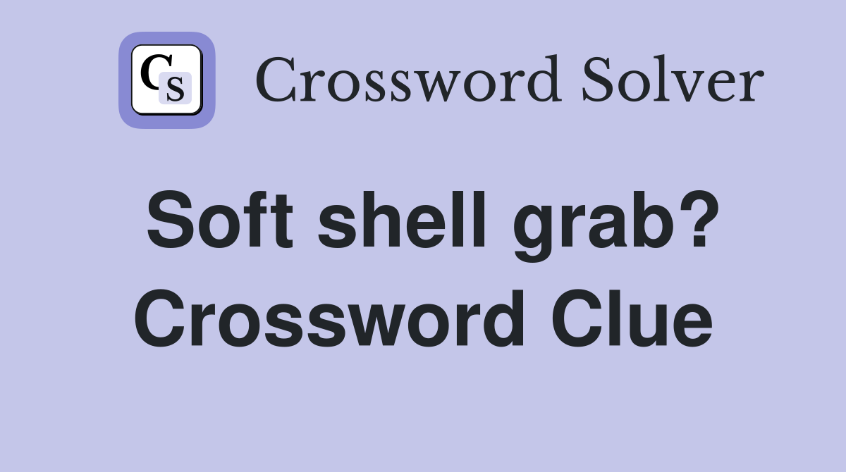 Soft shell grab? Crossword Clue