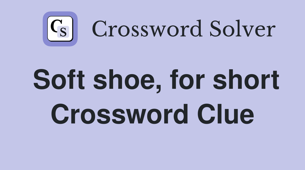 Soft shoe, for short Crossword Clue