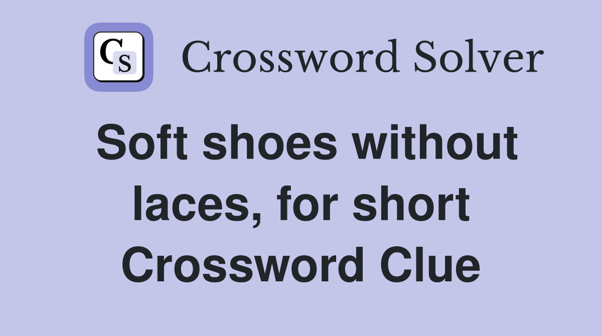 Soft shoes without laces, for short Crossword Clue