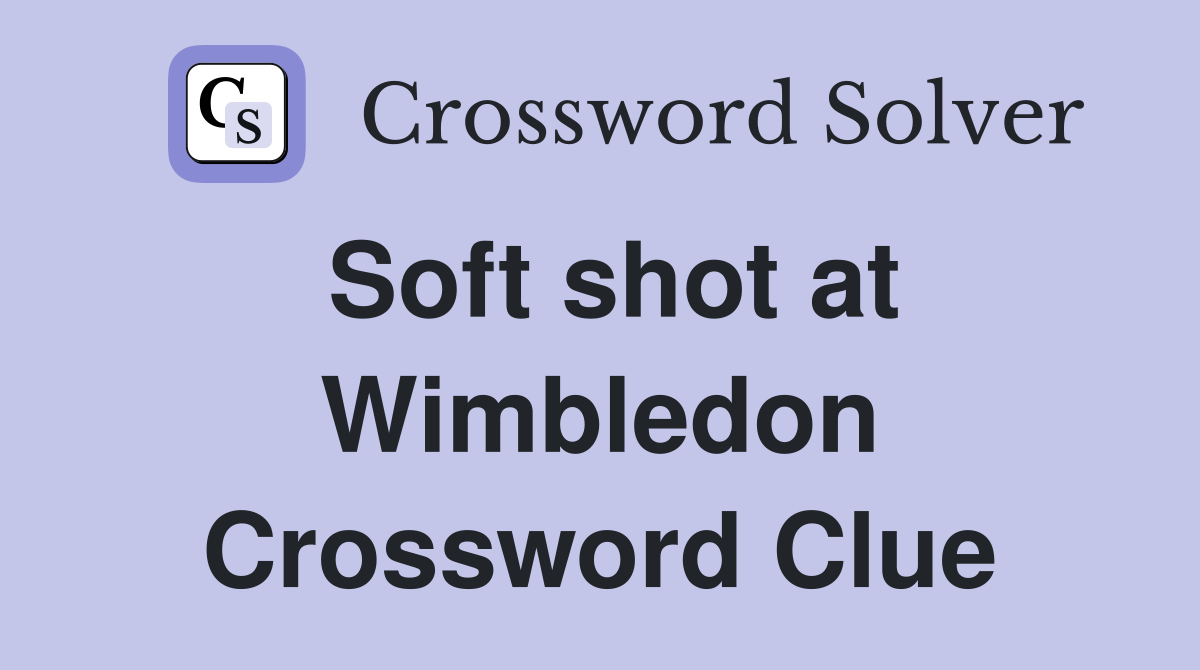Soft shot at Wimbledon Crossword Clue