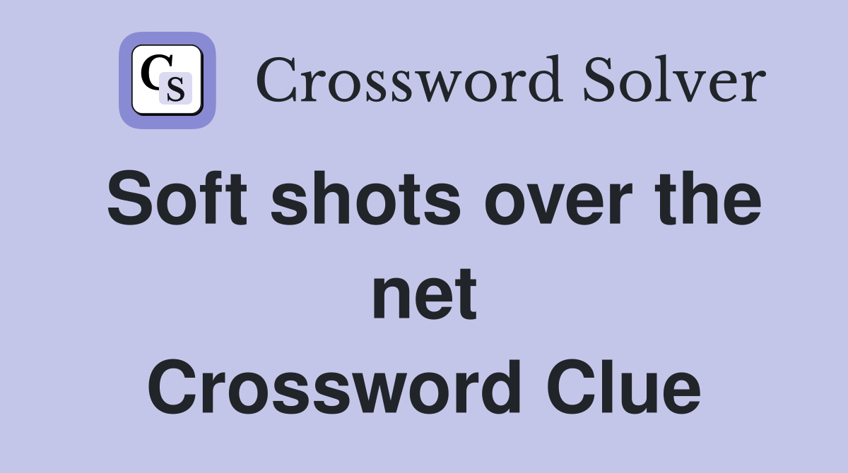Soft shots over the net Crossword Clue