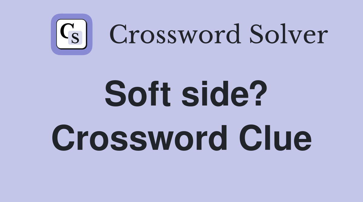 Soft side? Crossword Clue
