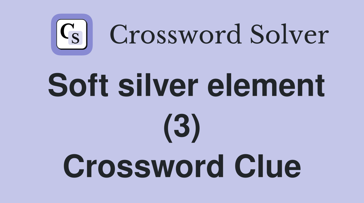 Soft silver element (3) Crossword Clue