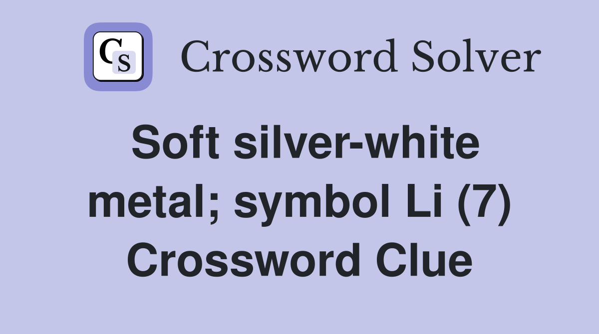 Soft silver-white metal; symbol Li (7) Crossword Clue