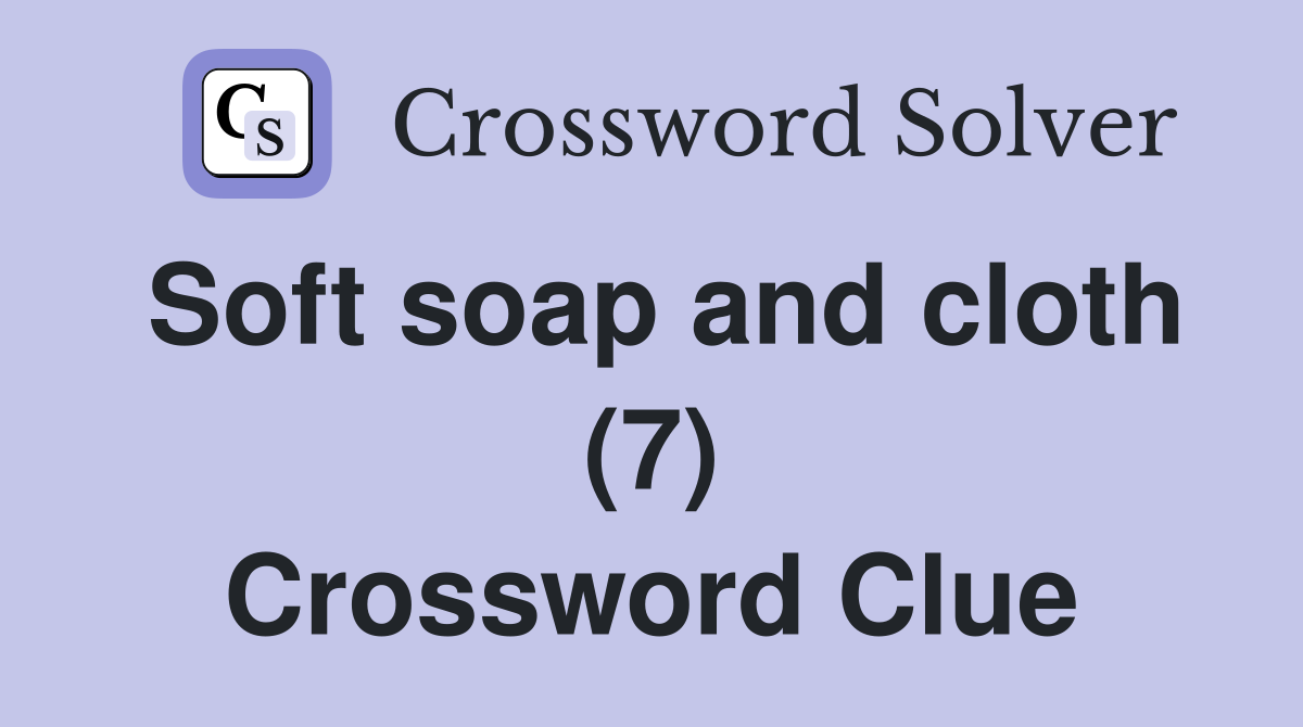 Soft soap and cloth (7) Crossword Clue