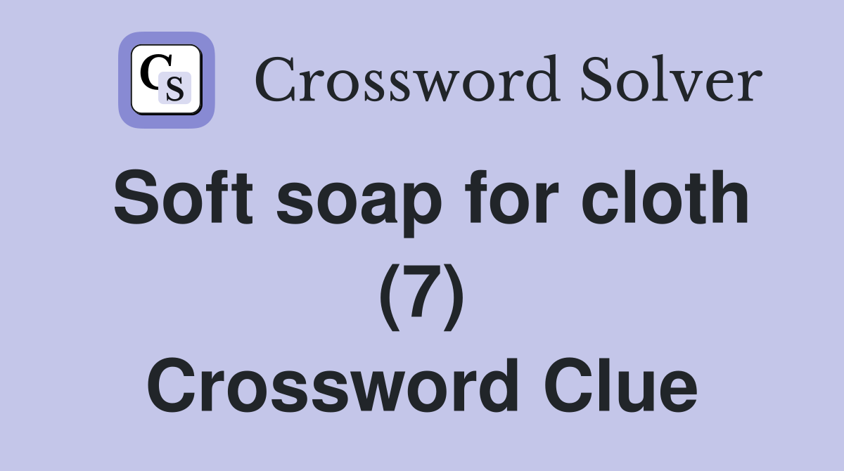 Soft soap for cloth (7) Crossword Clue