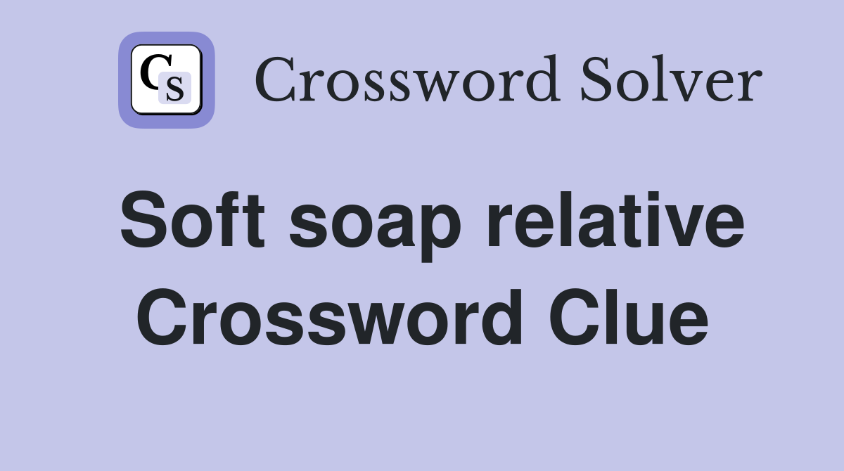 Soft soap relative Crossword Clue