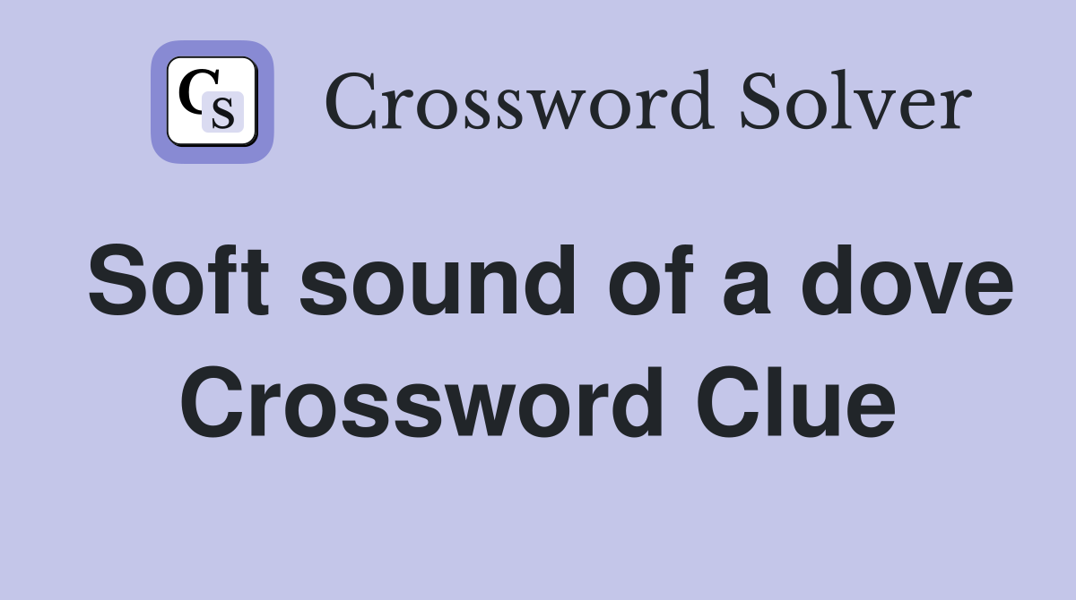 Soft sound of a dove Crossword Clue