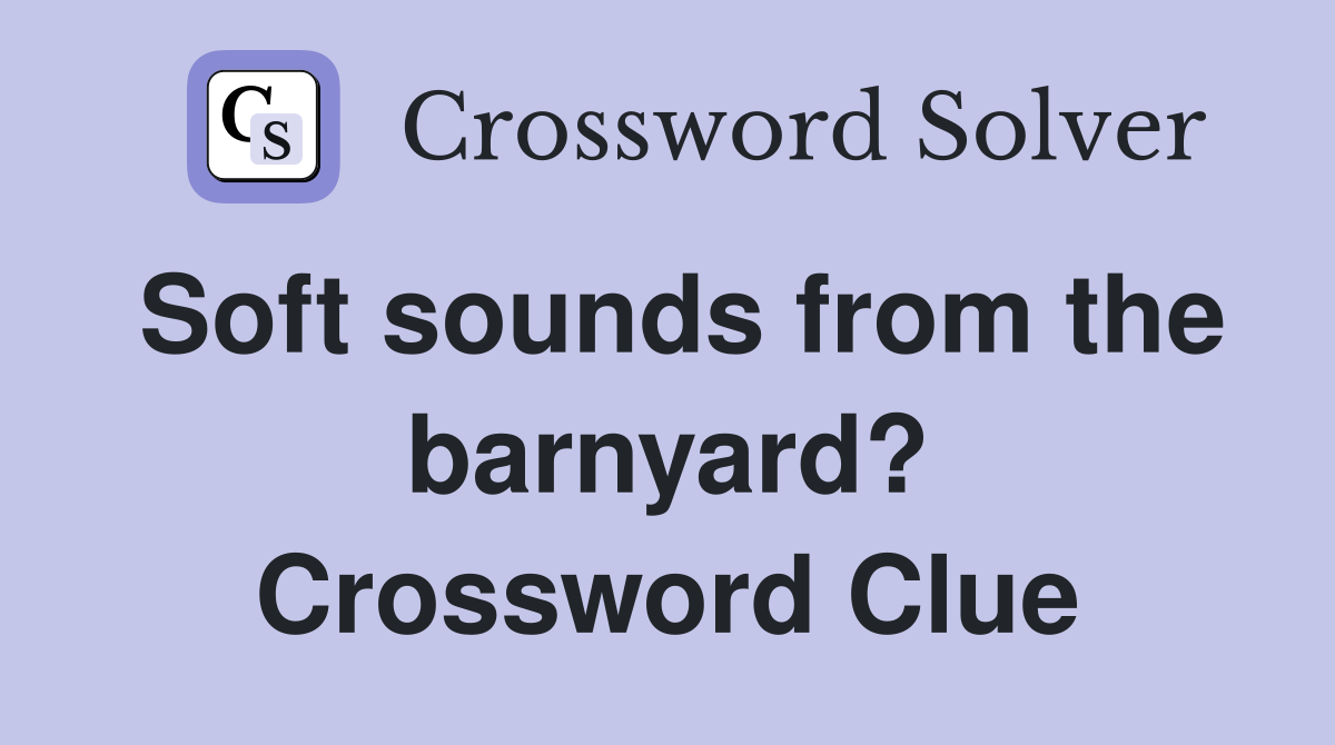 Soft sounds from the barnyard? Crossword Clue