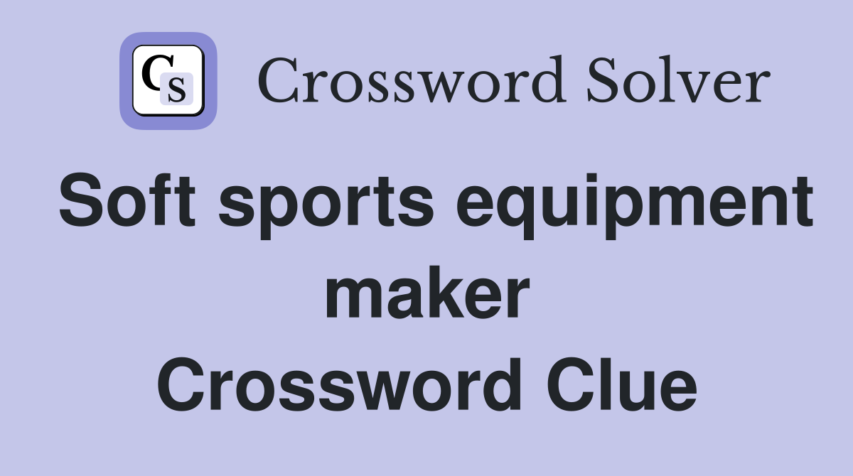 Soft sports equipment maker Crossword Clue