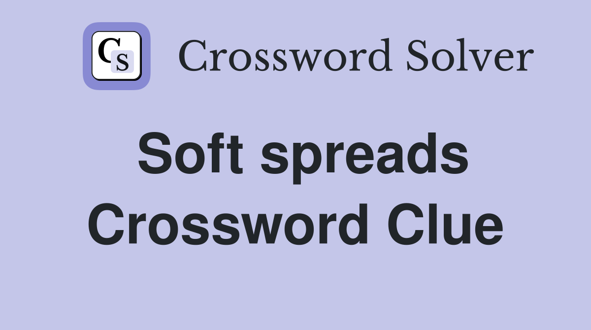 Soft spreads Crossword Clue