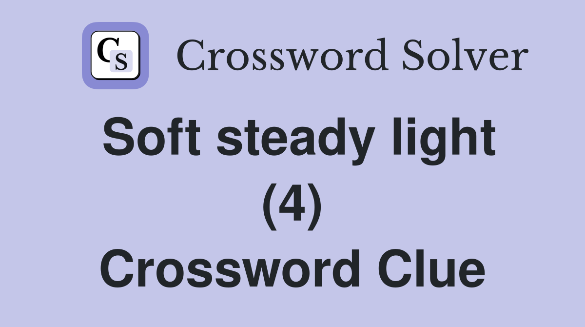 Soft steady light (4) Crossword Clue