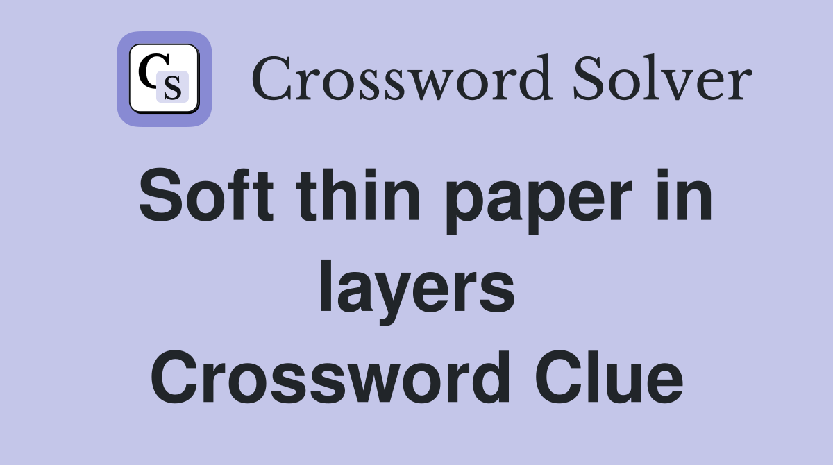 Soft thin paper in layers Crossword Clue