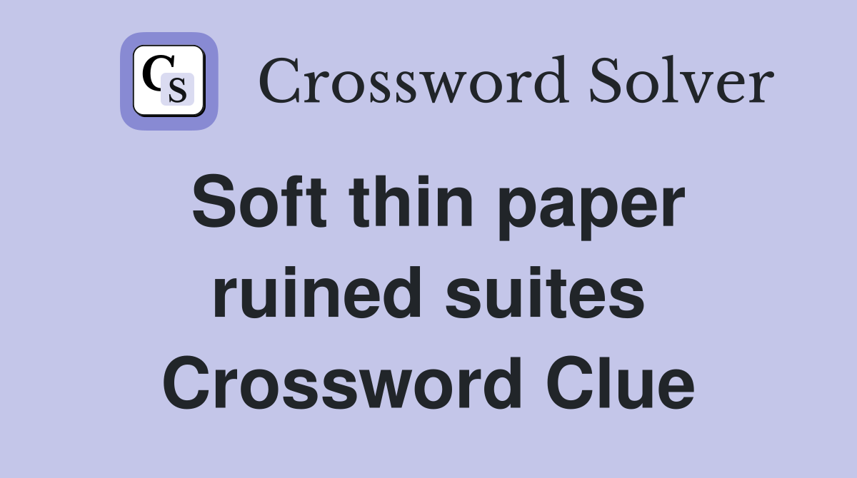 Soft thin paper ruined suites Crossword Clue