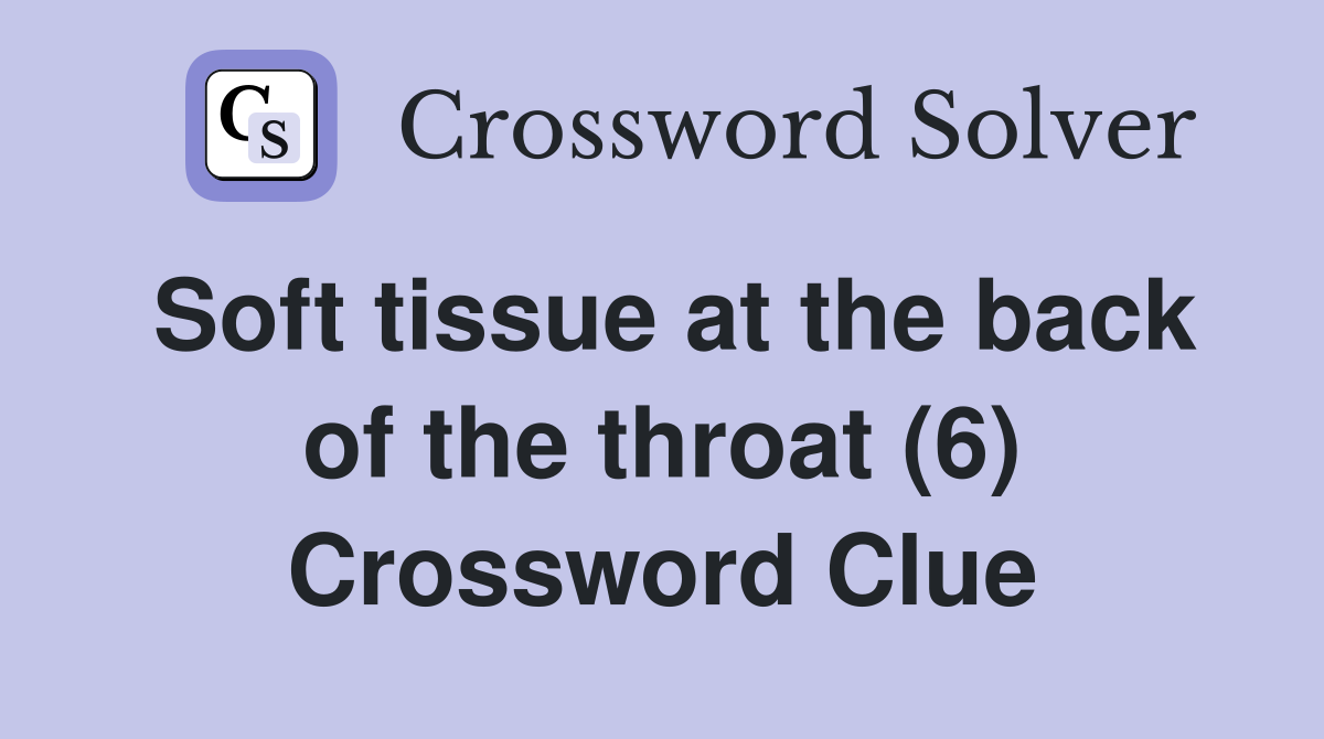 Soft tissue at the back of the throat (6) Crossword Clue