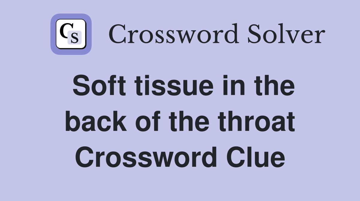 Soft tissue in the back of the throat Crossword Clue