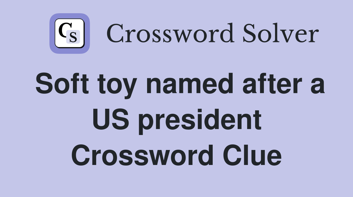 Soft toy named after a US president Crossword Clue