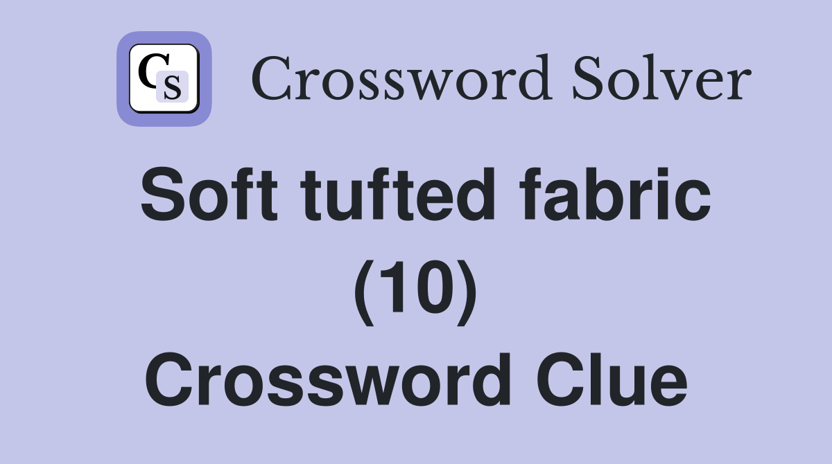 Soft tufted fabric (10) Crossword Clue