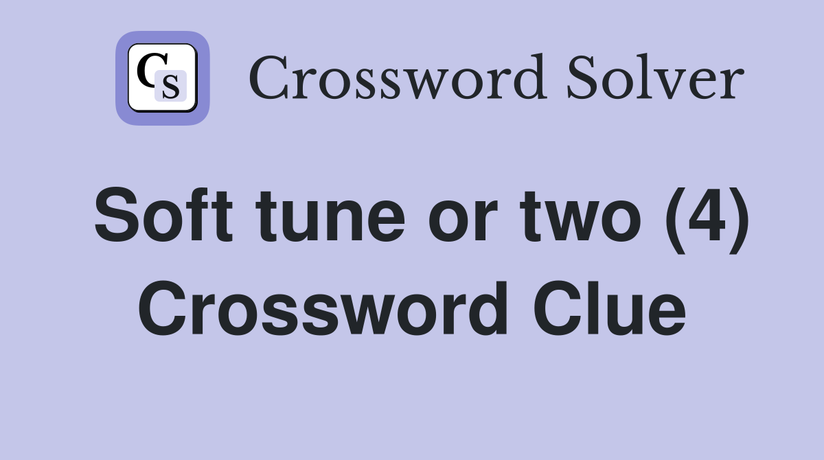 Soft tune or two (4) Crossword Clue