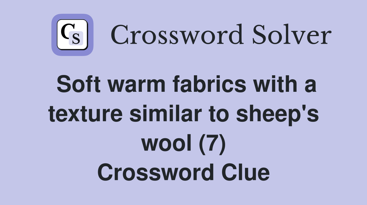 Soft warm fabrics with a texture similar to sheep's wool (7) Crossword Clue