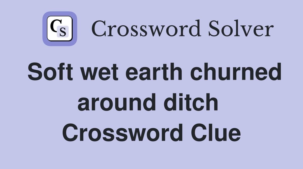 Soft wet earth churned around ditch  Crossword Clue