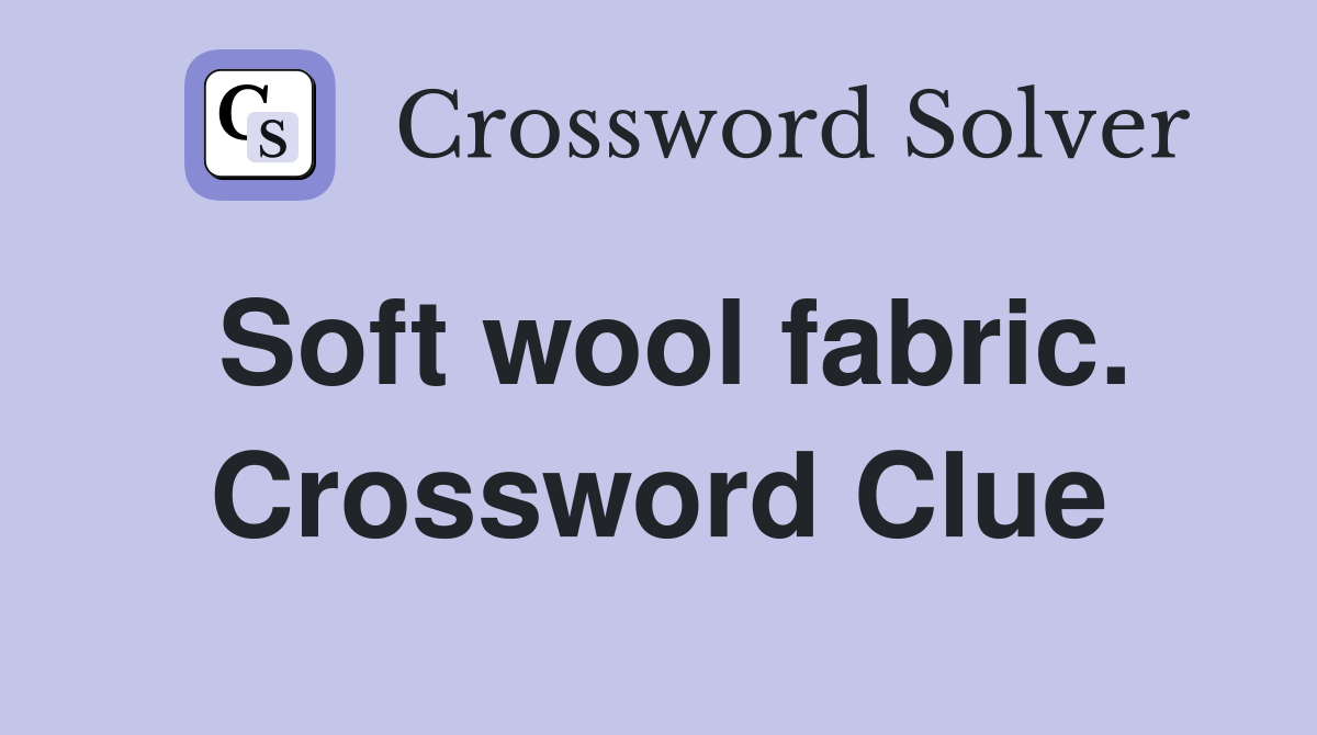 Soft wool fabric. Crossword Clue