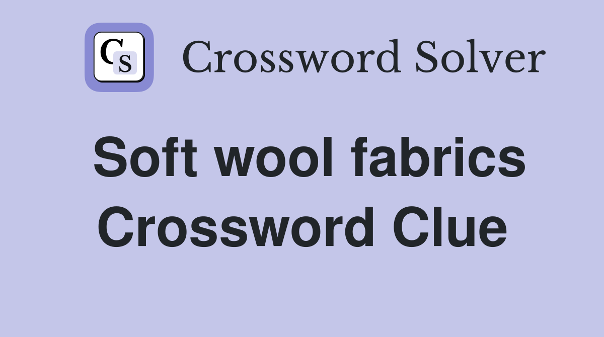 Soft wool fabrics Crossword Clue