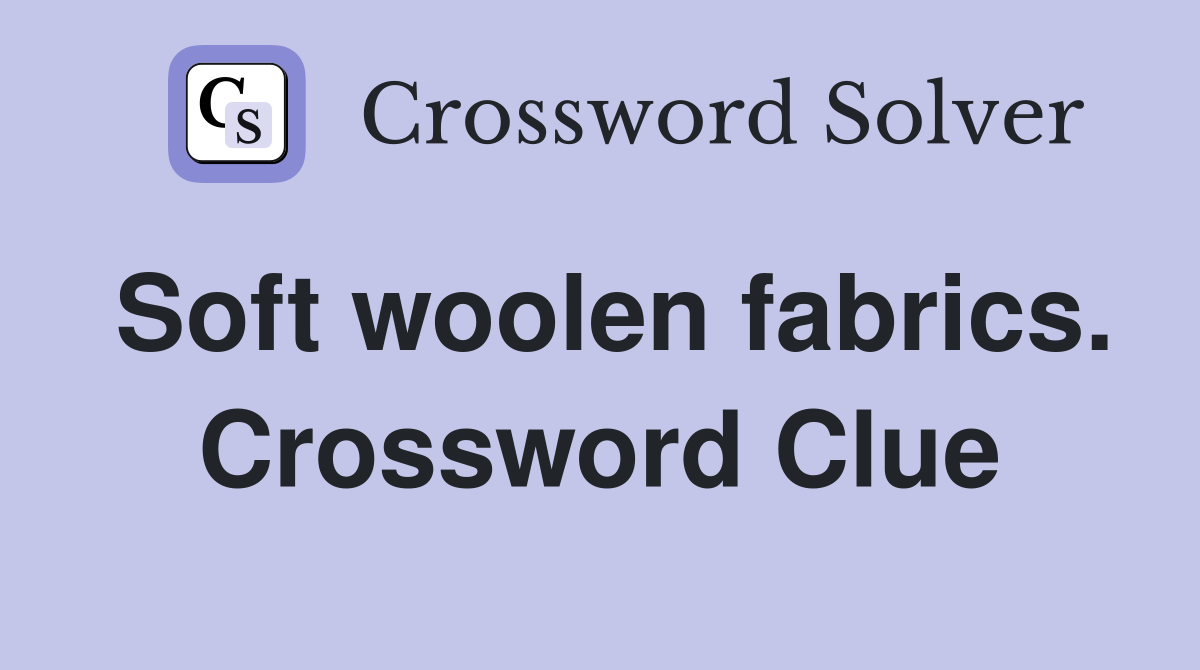 Soft woolen fabrics. Crossword Clue