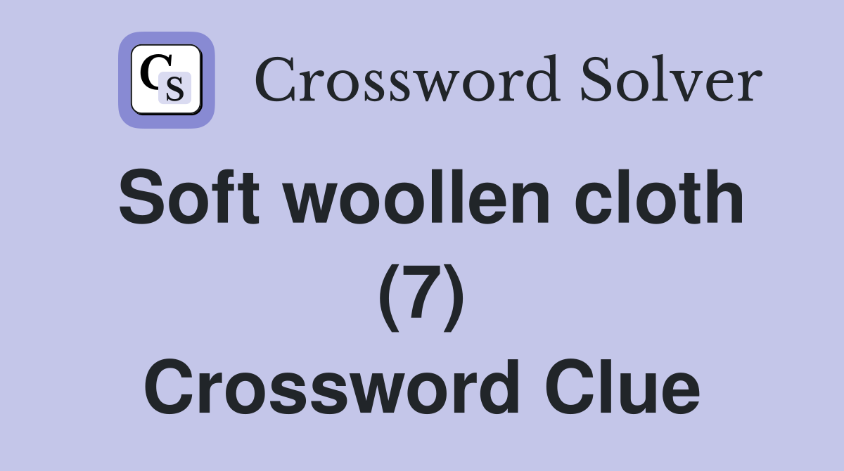 Soft woollen cloth (7) Crossword Clue