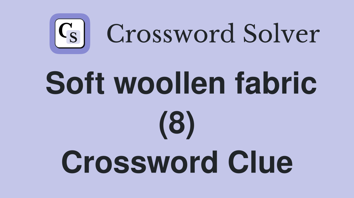 Soft woollen fabric (8) Crossword Clue