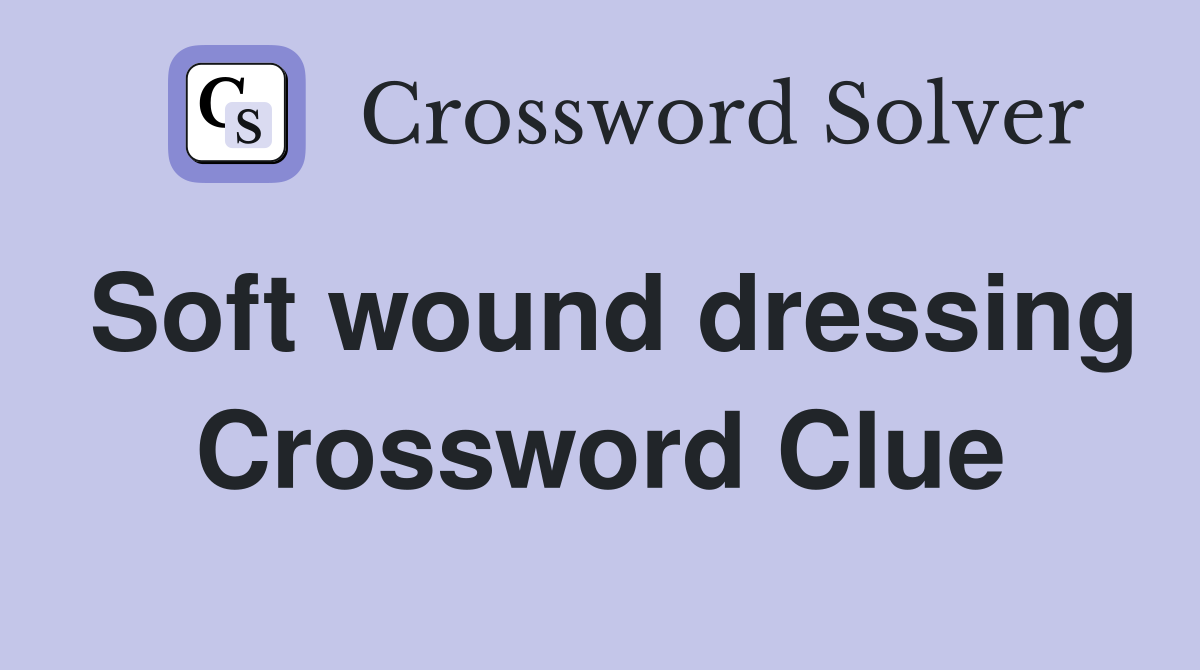 Soft wound dressing Crossword Clue