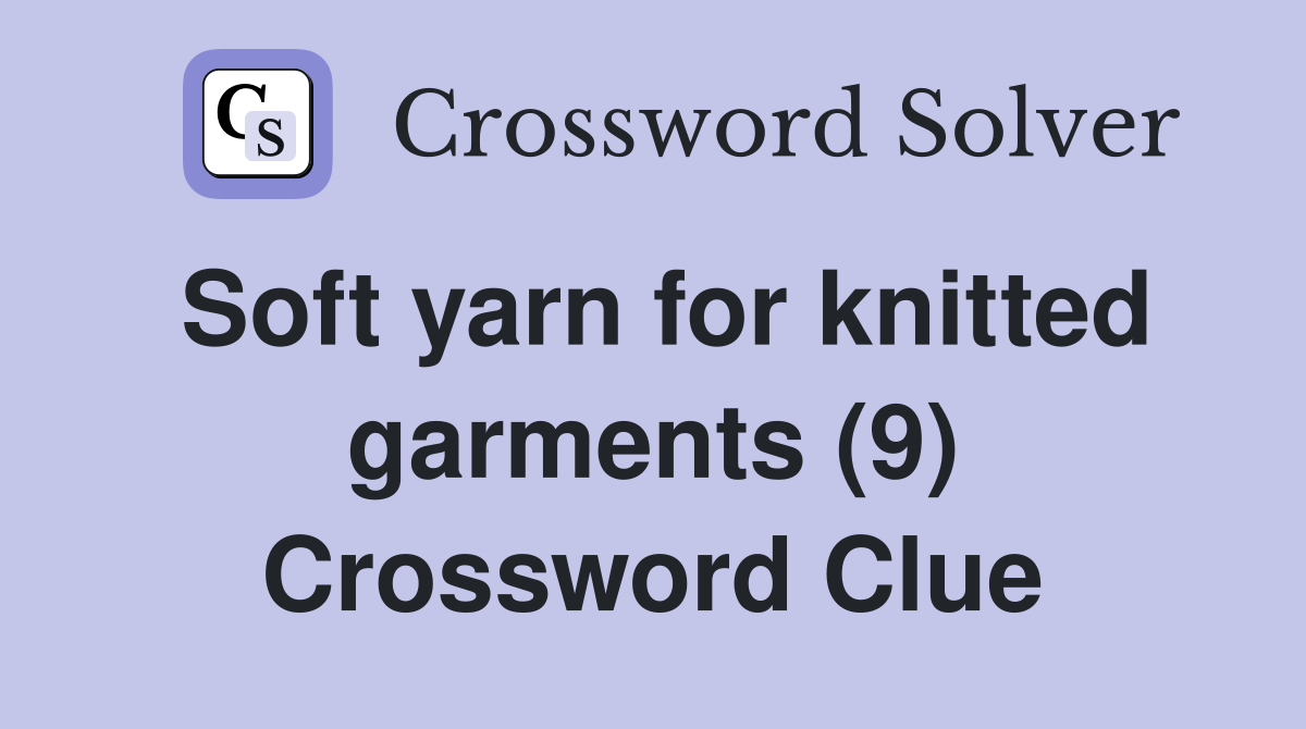 Soft yarn for knitted garments (9) Crossword Clue