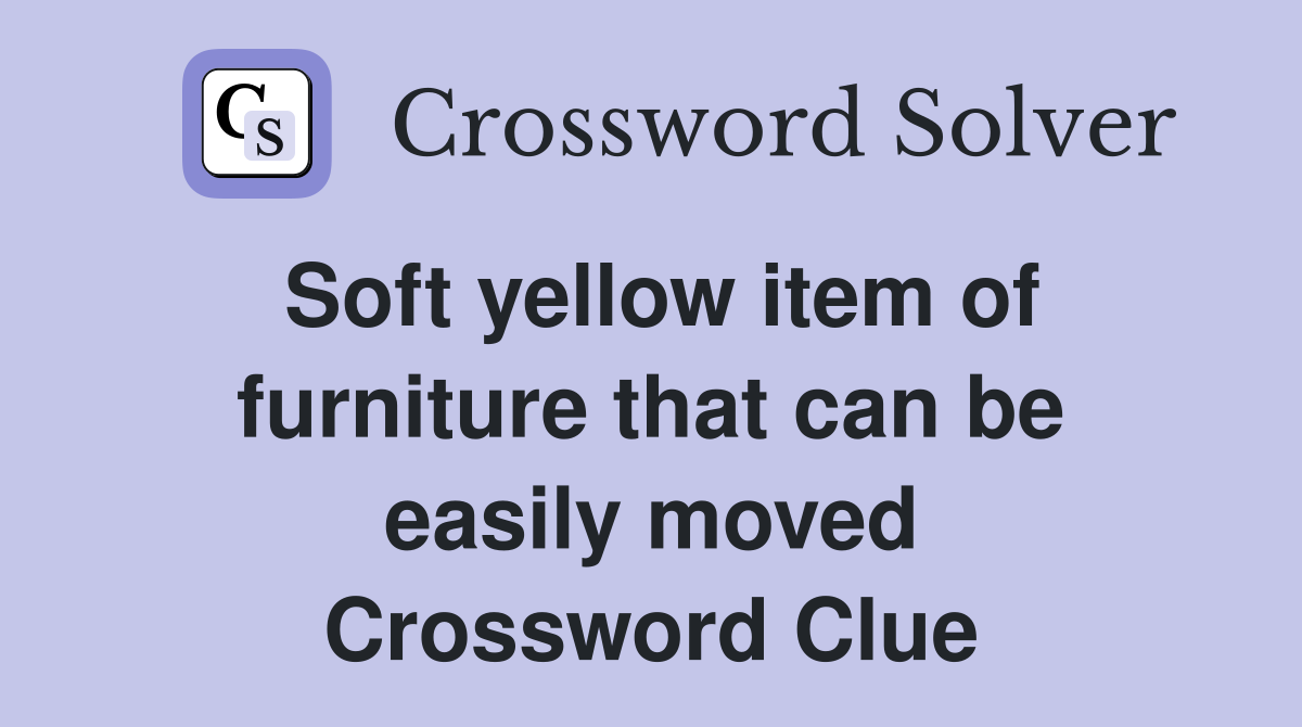 Soft yellow item of furniture that can be easily moved Crossword Clue
